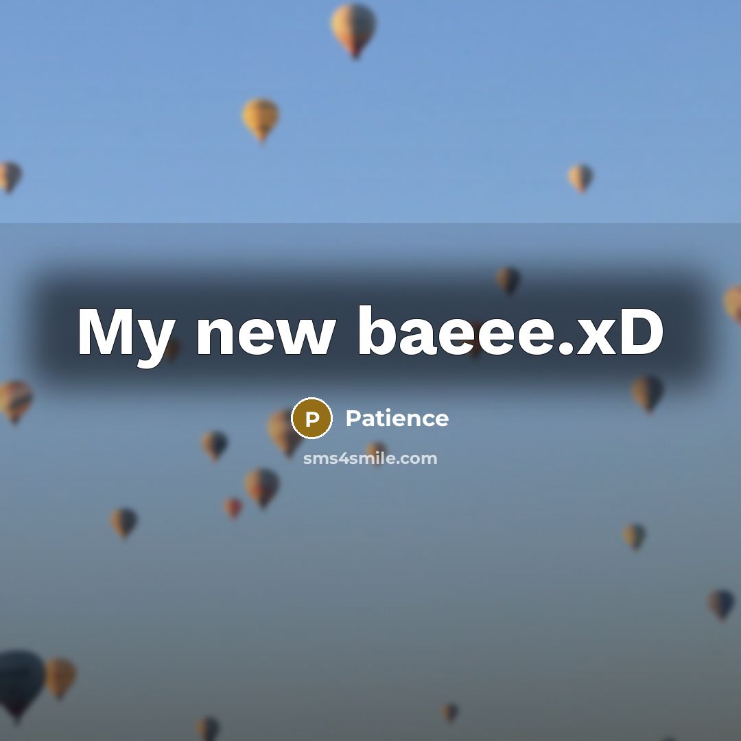 “My new baeee.xD” quote by Patience