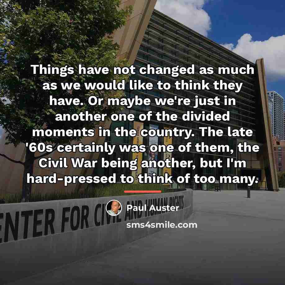 “Things have not changed as much as we would like…” quote by Paul Auster