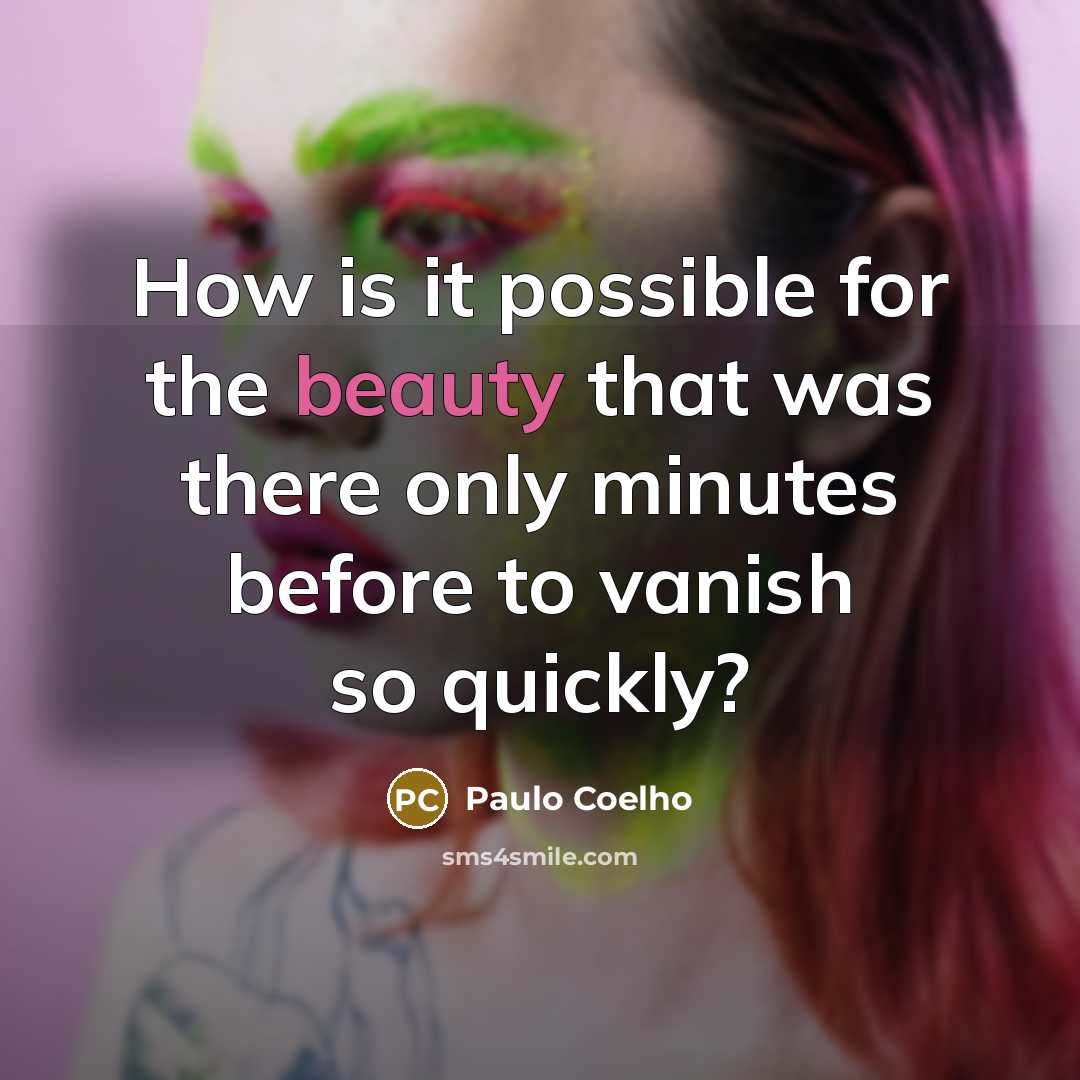 “How is it possible for the beauty that was there…” quote by Paulo Coelho