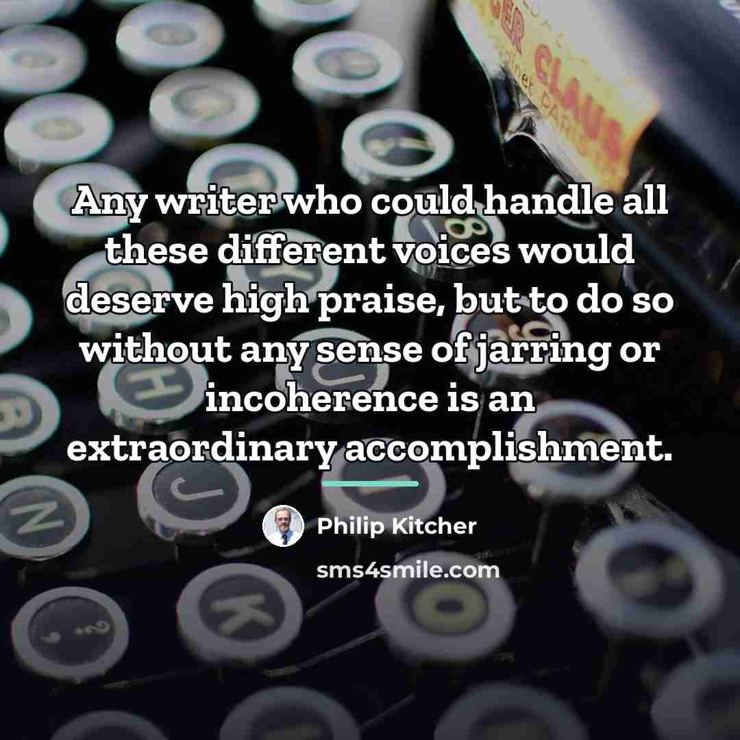 “Any writer who could handle all these different voices would…” quote by Philip Kitcher