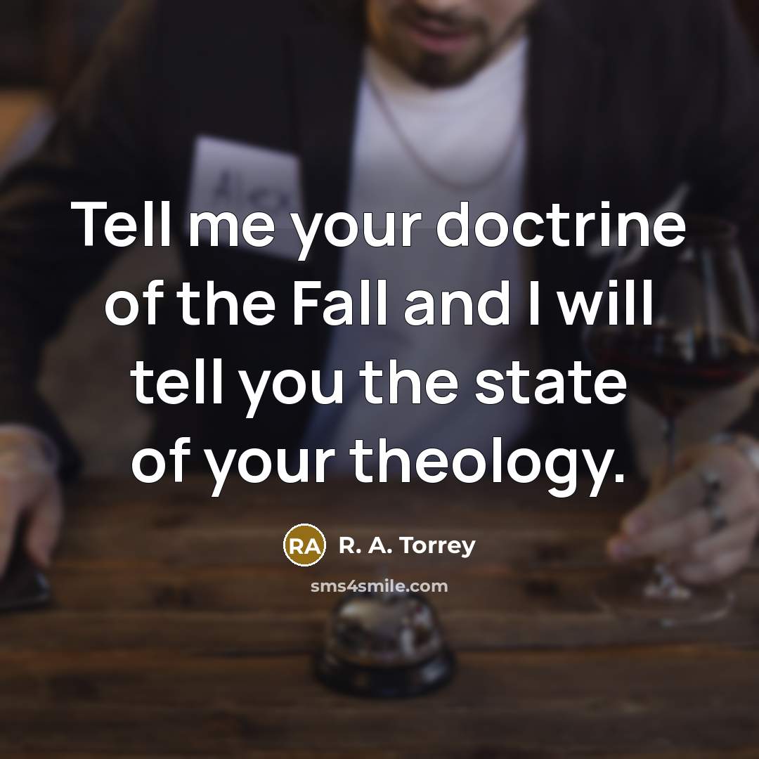 “Tell me your doctrine of the Fall and I will…” quote by R. A. Torrey