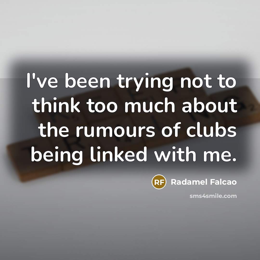 “I've been trying not to think too much about the…” quote by Radamel Falcao
