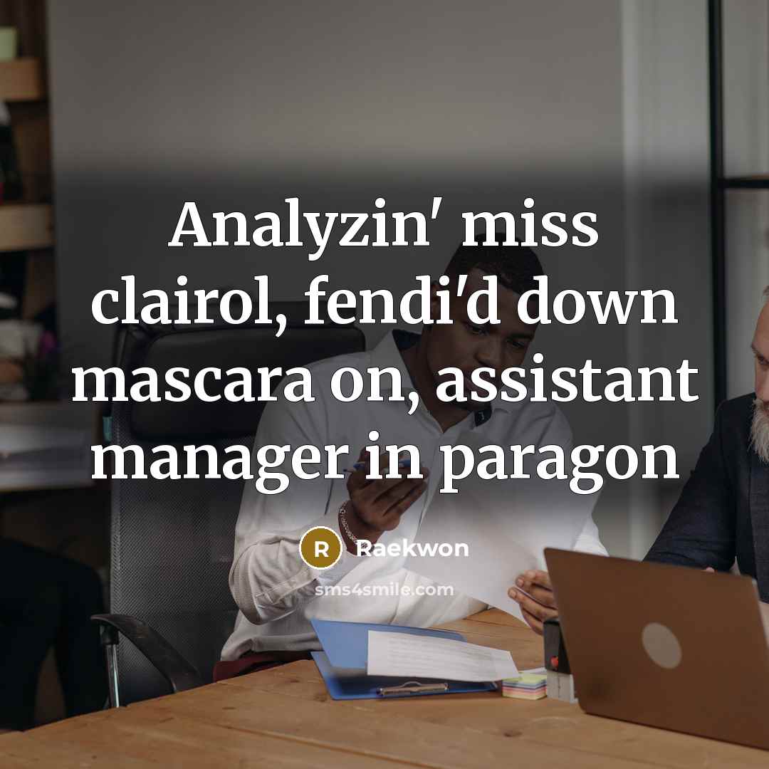 “Analyzin' miss clairol, fendi'd down mascara on, assistant manager in…” quote by Raekwon
