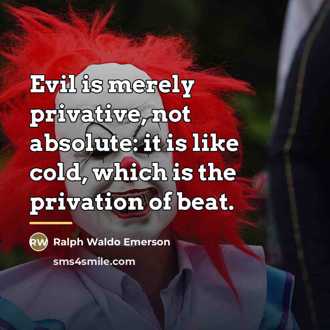 “Evil is merely privative, not absolute: it is like cold,…” quote by Ralph Waldo Emerson