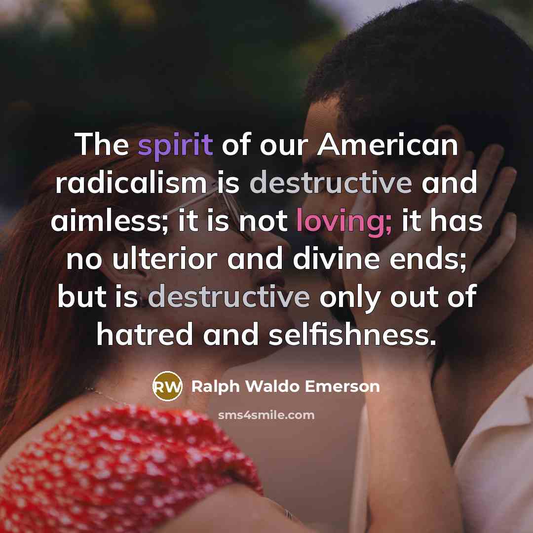 “The spirit of our American radicalism is destructive and aimless;…” quote by Ralph Waldo Emerson