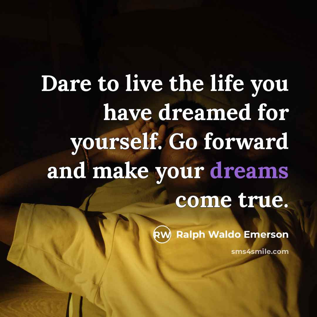 “Dare to live the life you have dreamed for yourself.…” quote by Ralph Waldo Emerson
