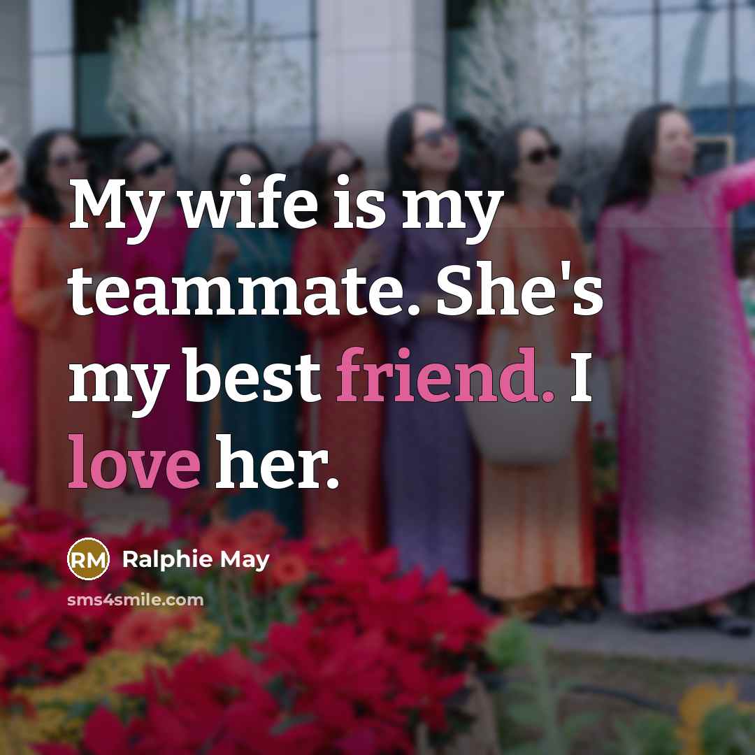 “My wife is my teammate. She's my best friend. I…” quote by Ralphie May