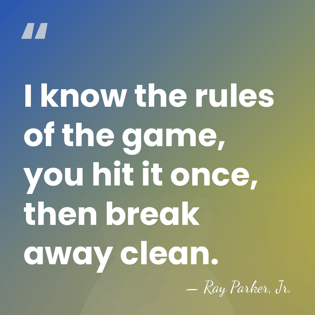 I know the rules of the game, you hit it once, then&hellip; - Ray Parker, Jr.