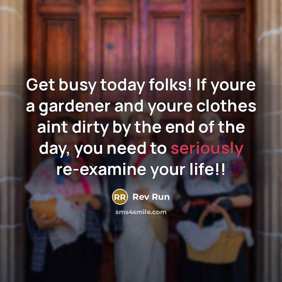 “Get busy today folks! If youre a gardener and youre…” quote by Rev Run
