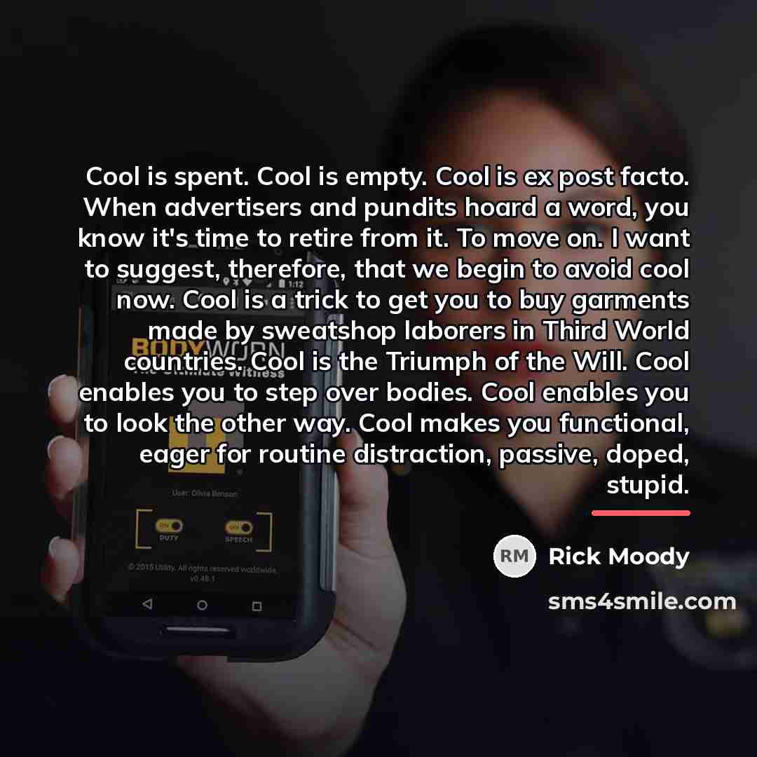 “Cool is spent. Cool is empty. Cool is ex post…” quote by Rick Moody