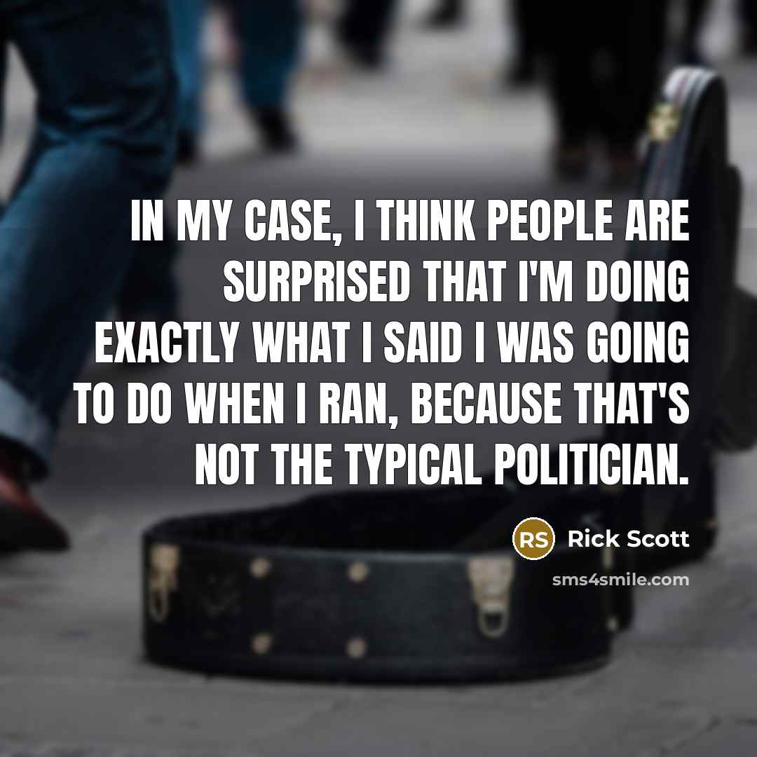“In my case, I think people are surprised that I'm…” quote by Rick Scott