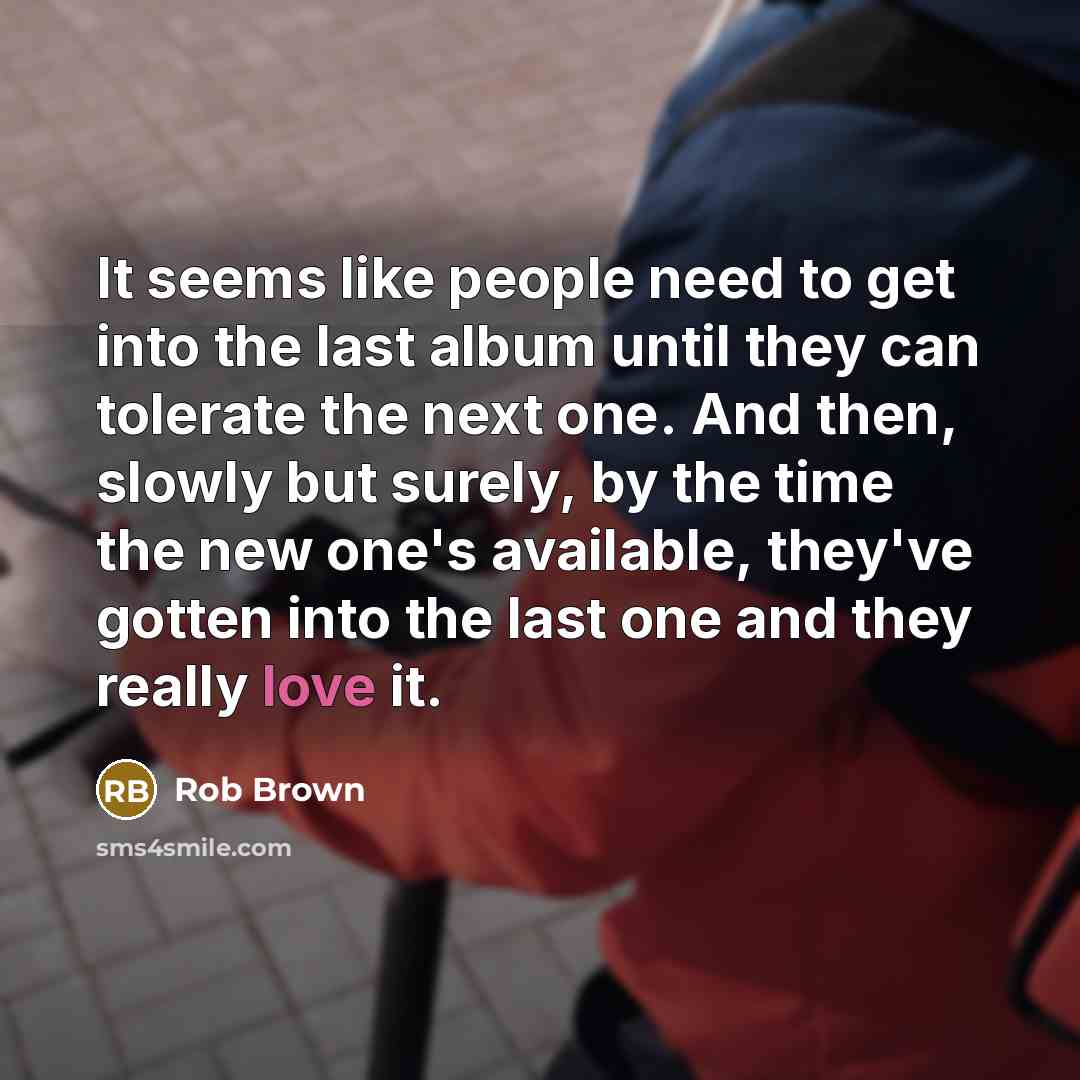 “It seems like people need to get into the last…” quote by Rob Brown