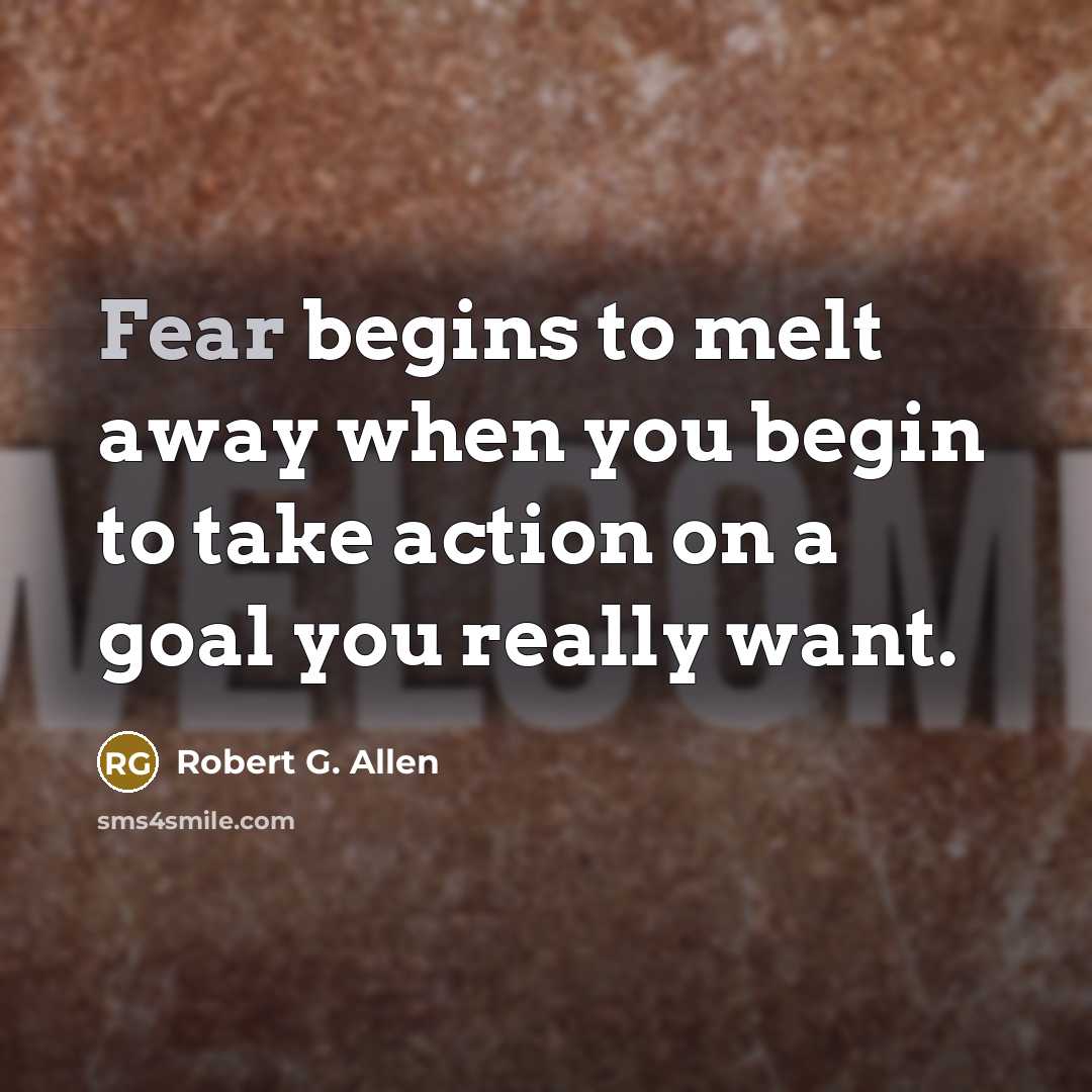 “Fear begins to melt away when you begin to take…” quote by Robert G. Allen