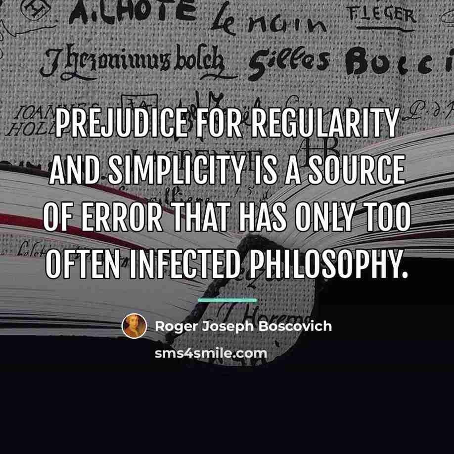 “Prejudice for regularity and simplicity is a source of error…” quote by Roger Joseph Boscovich