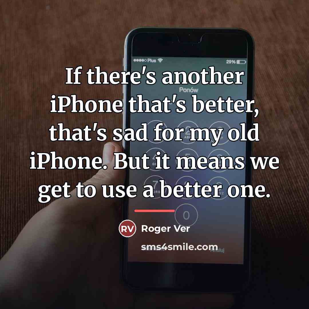 “If there's another iPhone that's better, that's sad for my…” quote by Roger Ver