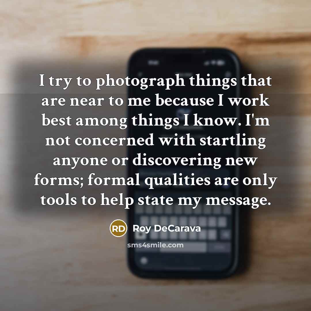 “I try to photograph things that are near to me…” quote by Roy DeCarava