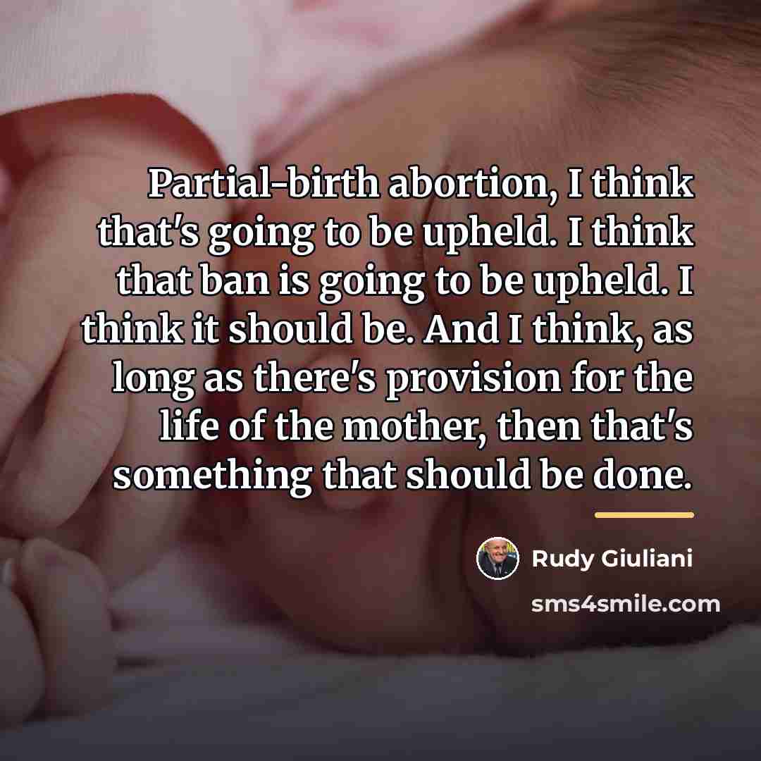 “Partial-birth abortion, I think that's going to be upheld. I…” quote by Rudy Giuliani