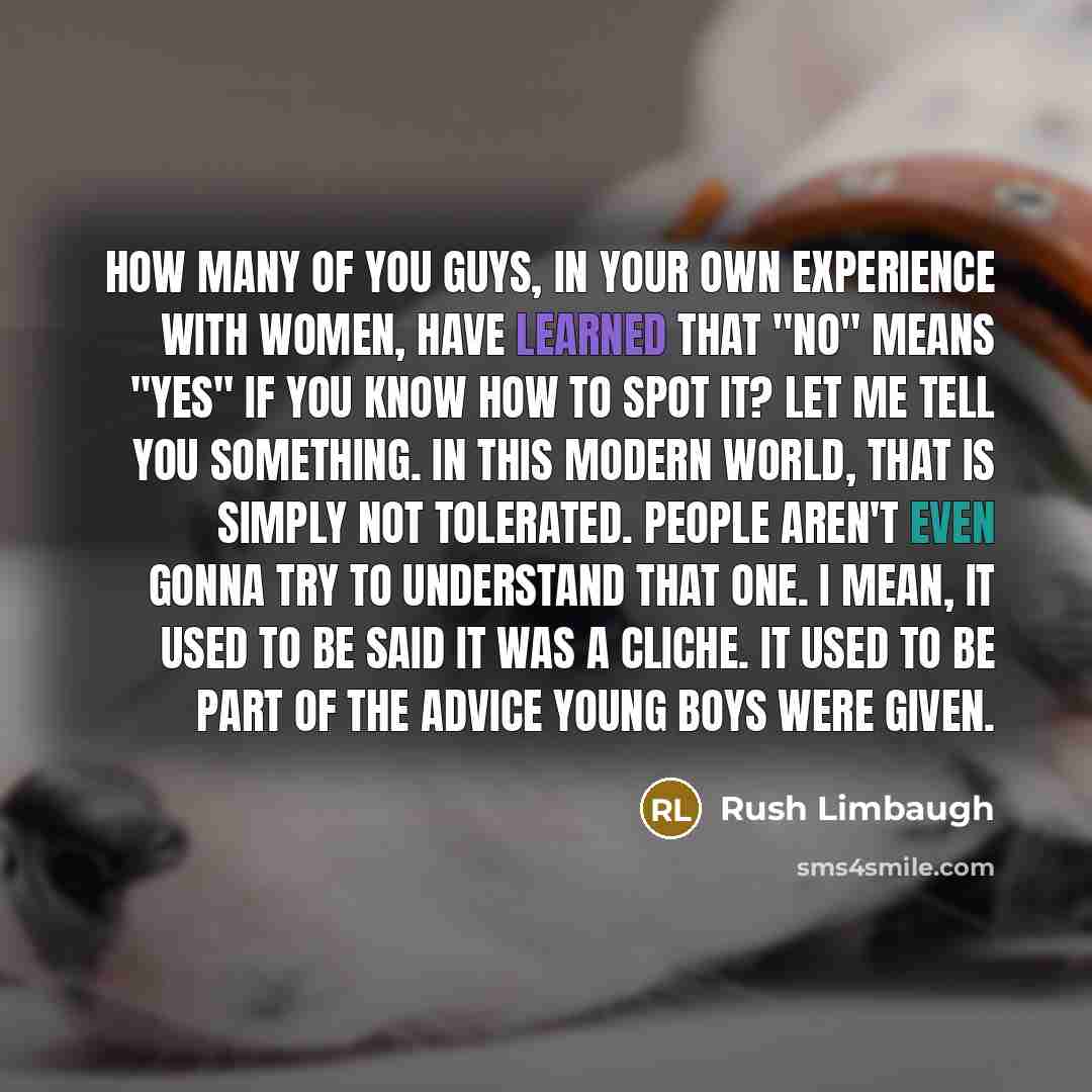 “How many of you guys, in your own experience with…” quote by Rush Limbaugh