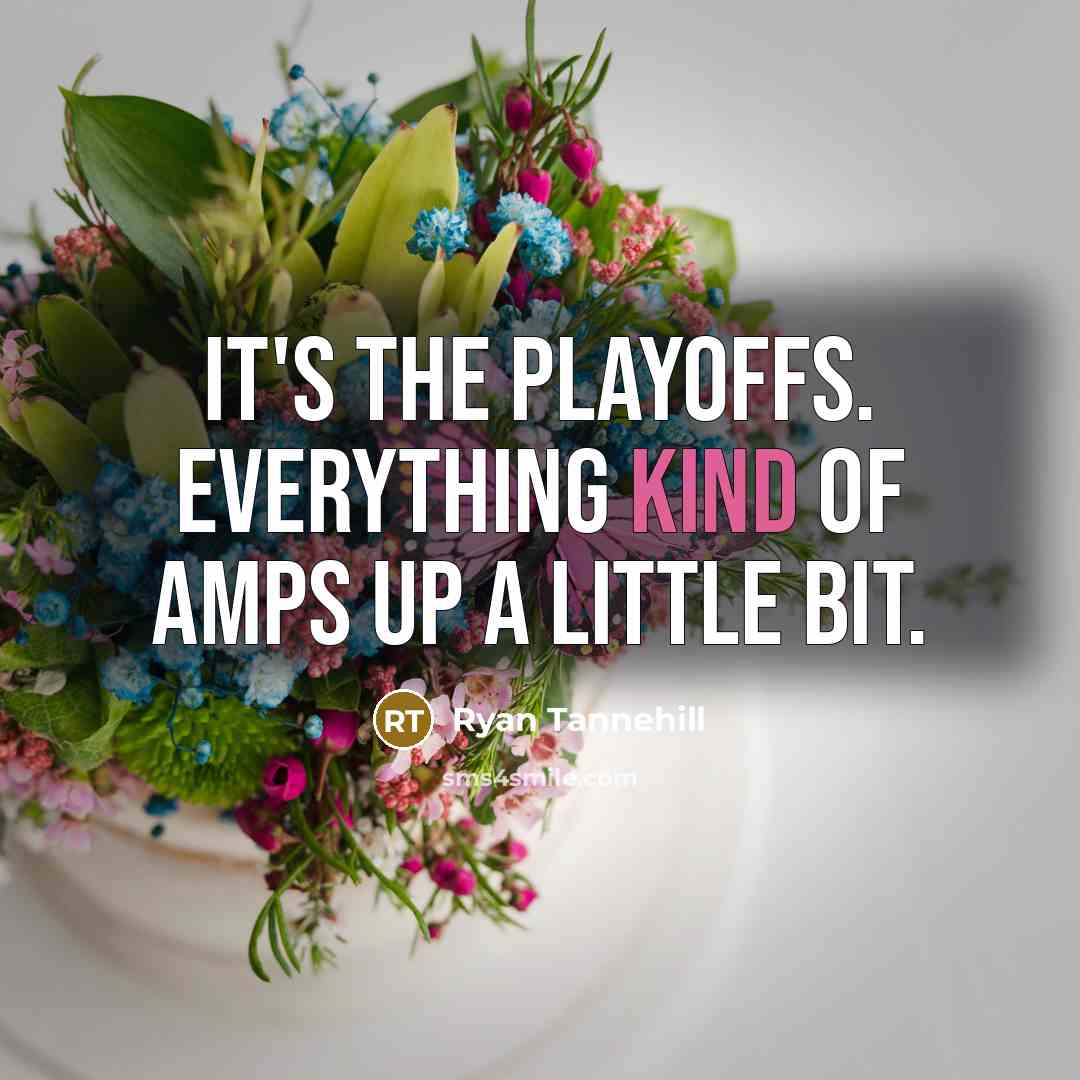 “It's the playoffs. Everything kind of amps up a little…” quote by Ryan Tannehill