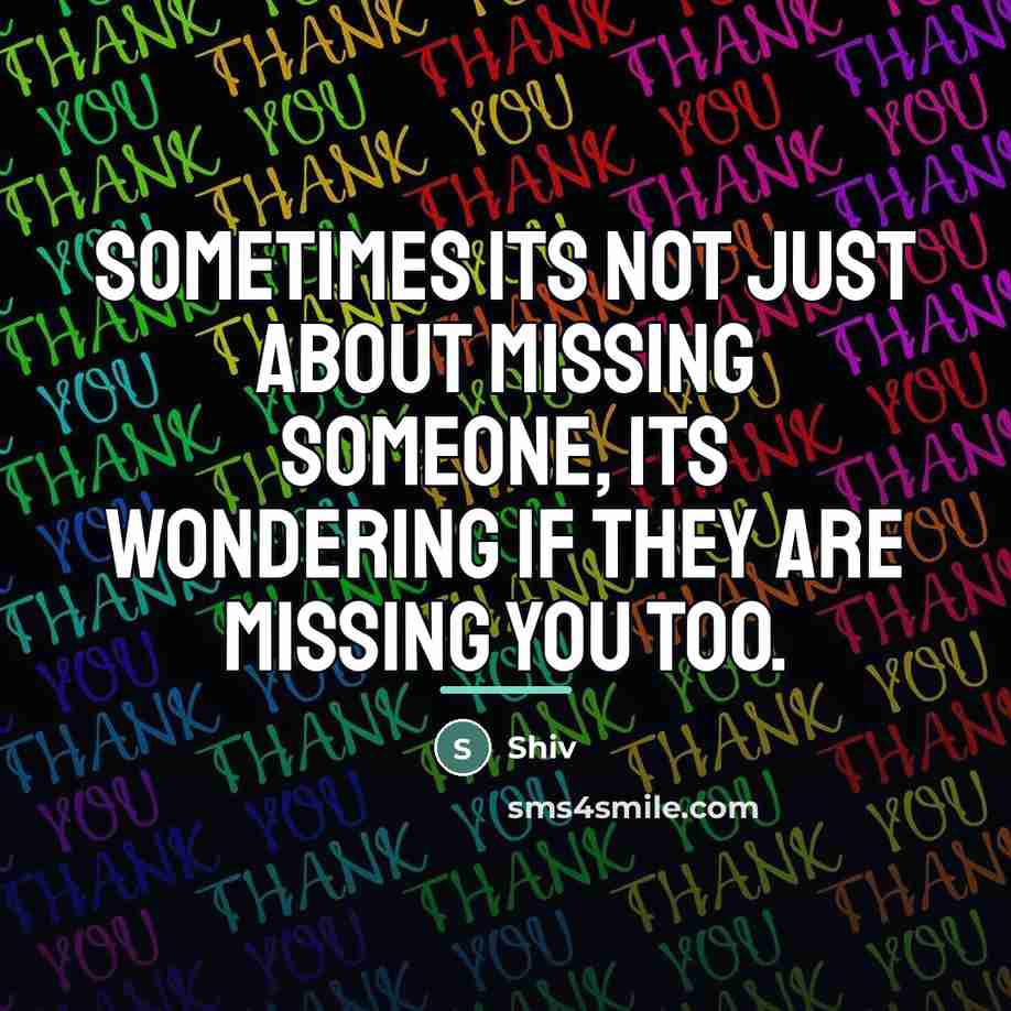 “Sometimes its not just about missing someone, its wondering if…” quote by Shiv