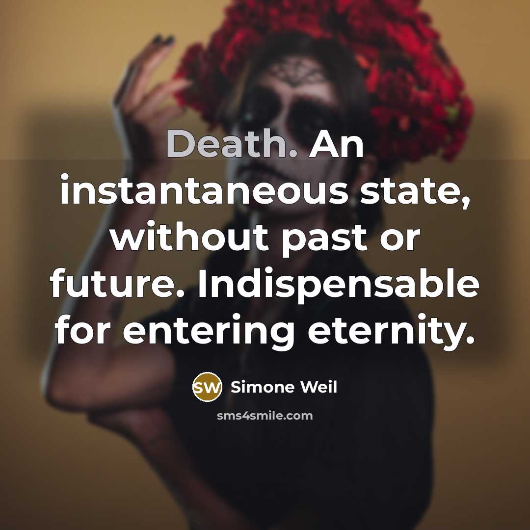 “Death. An instantaneous state, without past or future. Indispensable for…” quote by Simone Weil