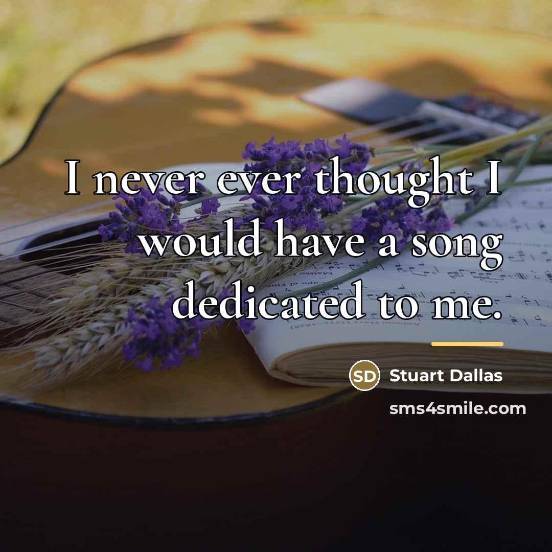 “I never ever thought I would have a song dedicated…” quote by Stuart Dallas