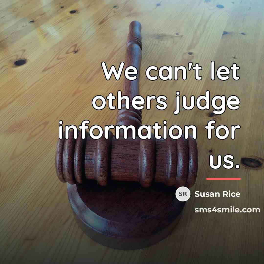 “We can't let others judge information for us.…” quote by Susan Rice
