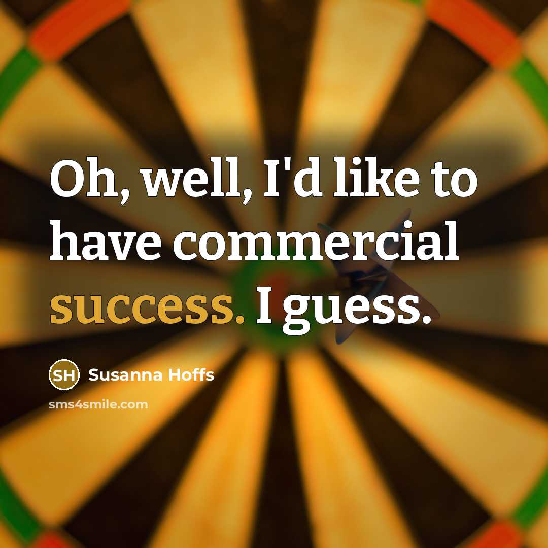 “Oh, well, I'd like to have commercial success. I guess.…” quote by Susanna Hoffs
