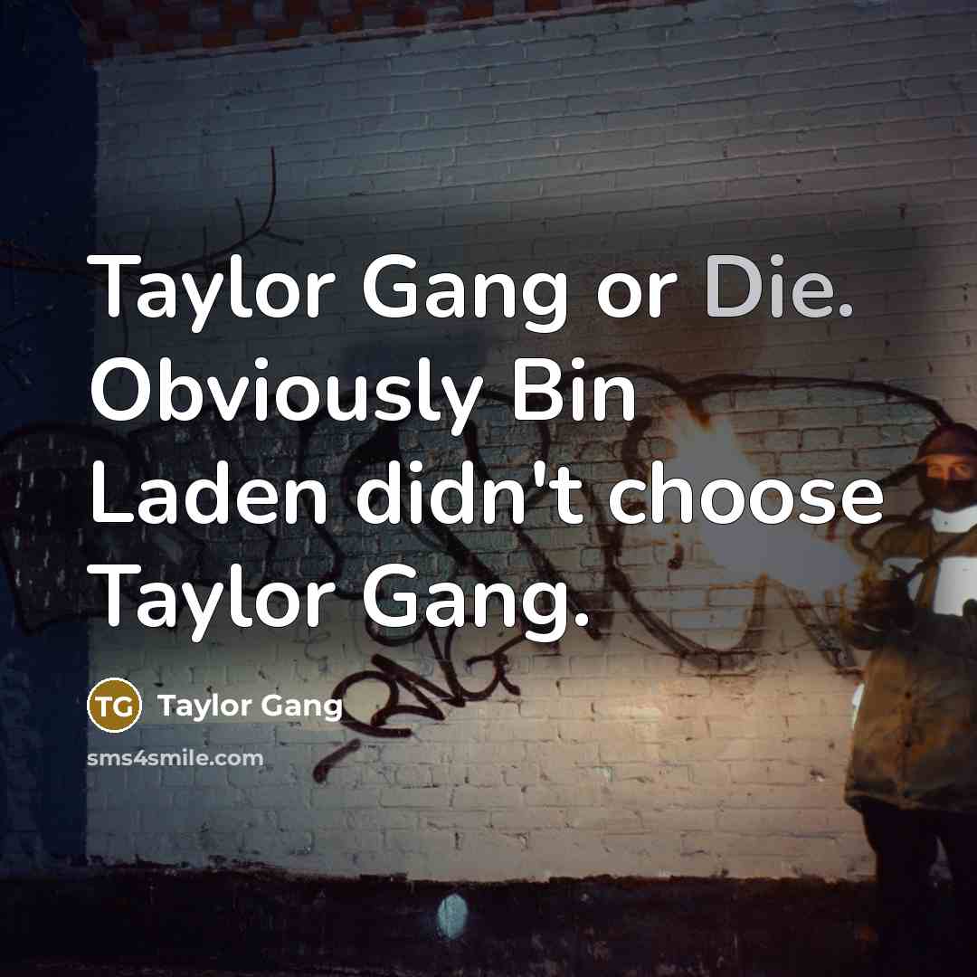 “Taylor Gang or Die. Obviously Bin Laden didn't choose Taylor…” quote by Taylor Gang