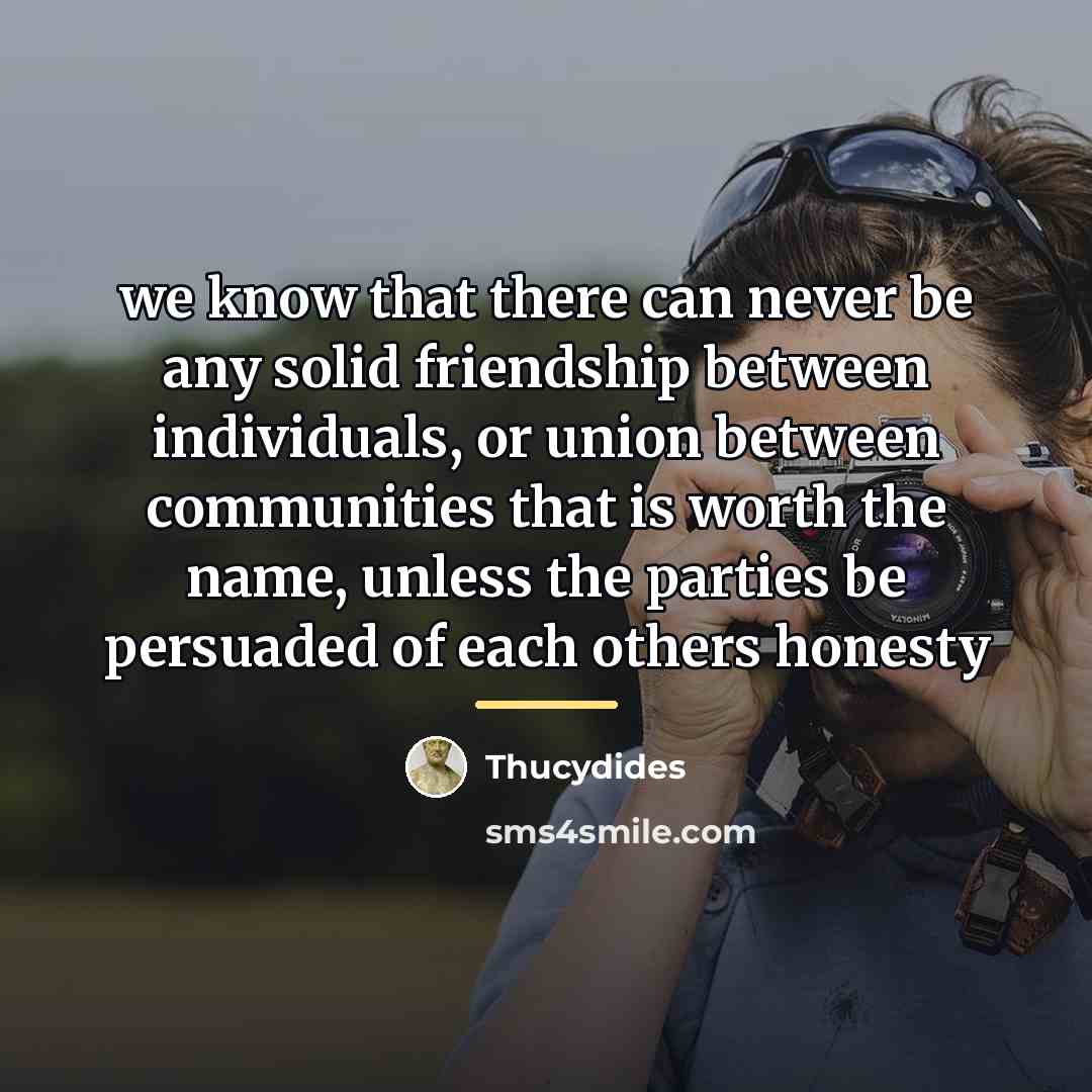 “we know that there can never be any solid friendship…” quote by Thucydides