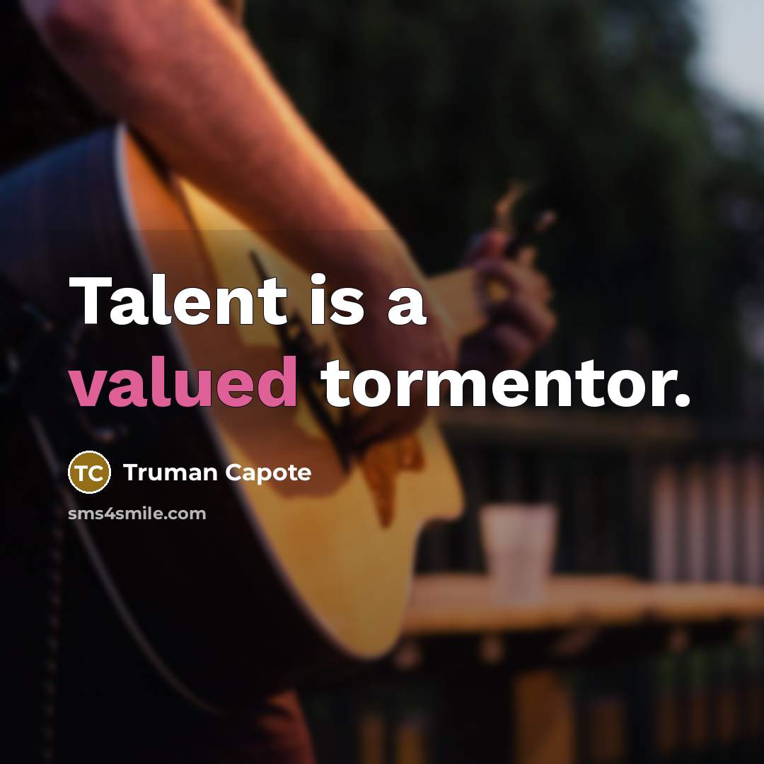 “Talent is a valued tormentor.…” quote by Truman Capote