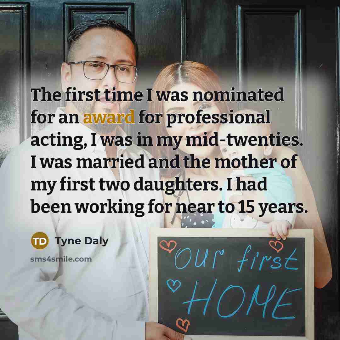 “The first time I was nominated for an award for…” quote by Tyne Daly
