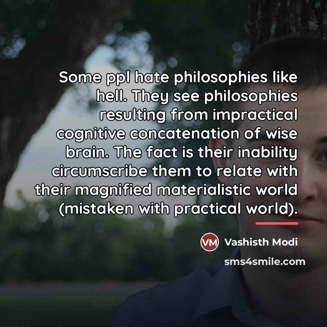 “Some ppl hate philosophies like hell. They see philosophies resulting…” quote by Vashisth Modi