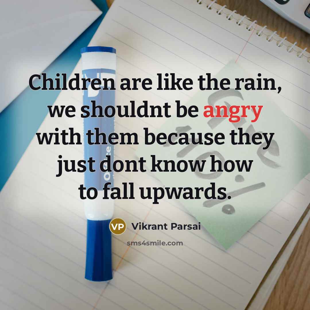 “Children are like the rain, we shouldnt be angry with…” quote by Vikrant Parsai