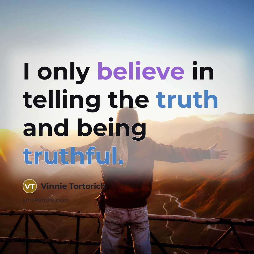 “I only believe in telling the truth and being truthful.…” quote by Vinnie Tortorich