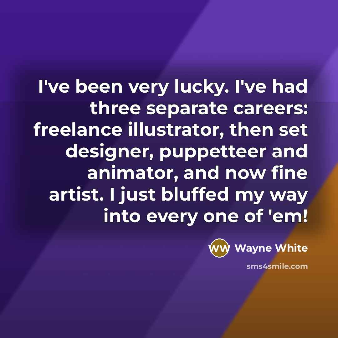 “I've been very lucky. I've had three separate careers: freelance…” quote by Wayne White
