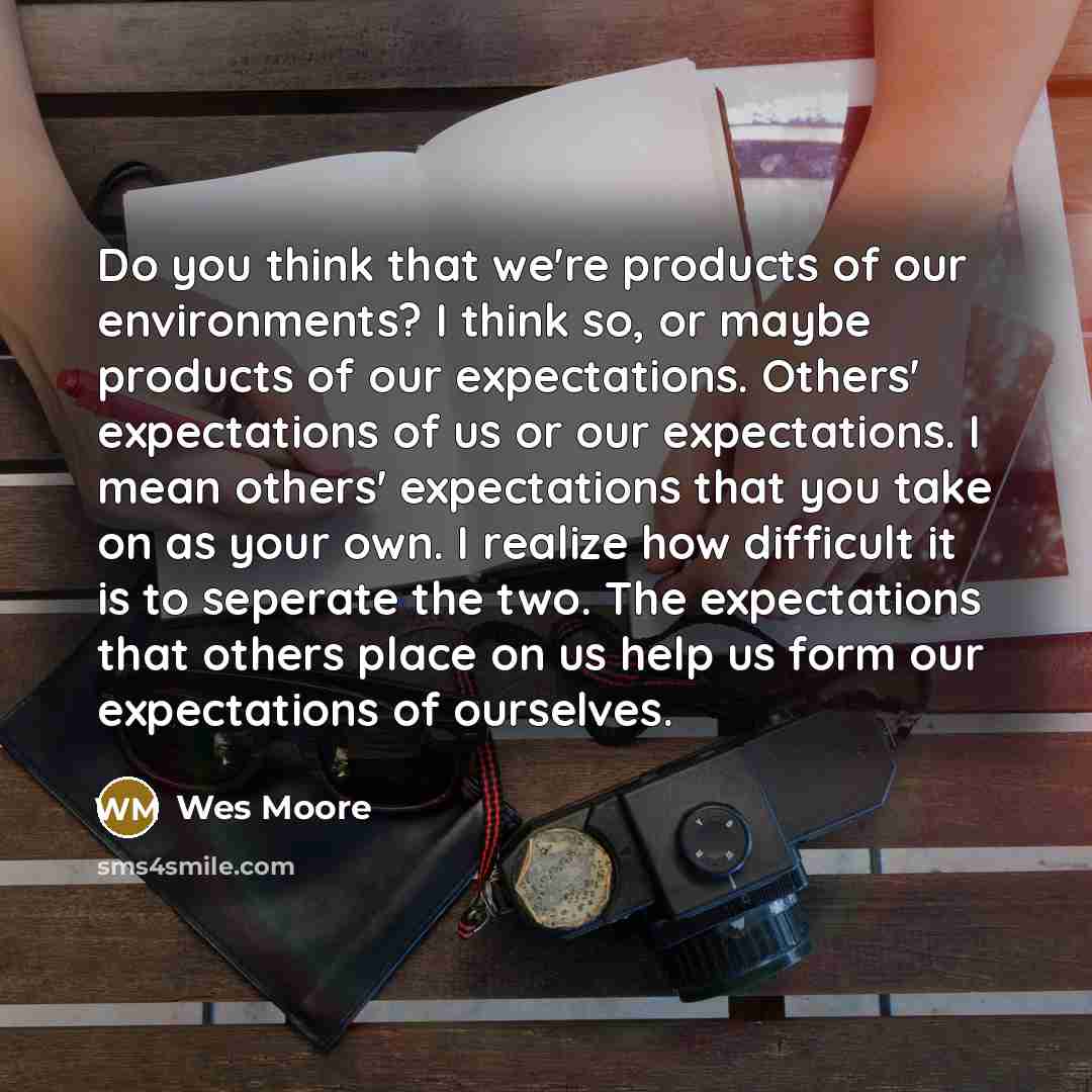“Do you think that we're products of our environments? I…” quote by Wes Moore
