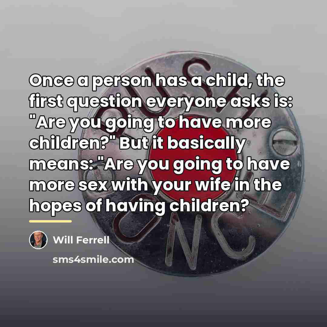 “Once a person has a child, the first question everyone…” quote by Will Ferrell