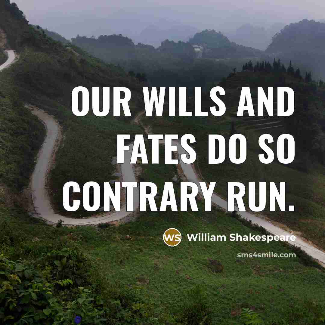 “Our wills and fates do so contrary run.…” quote by William Shakespeare