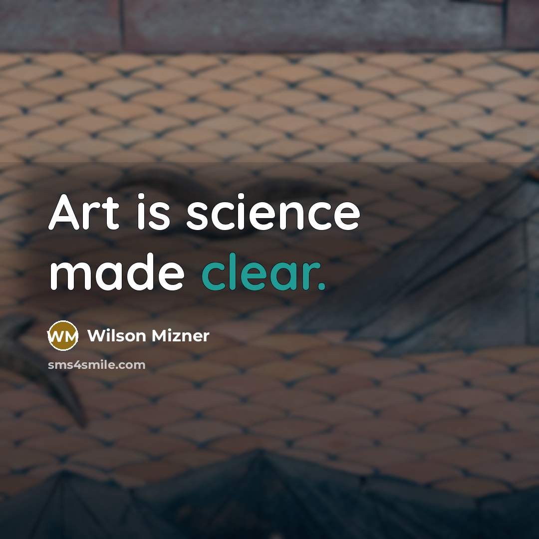 “Art is science made clear.…” quote by Wilson Mizner