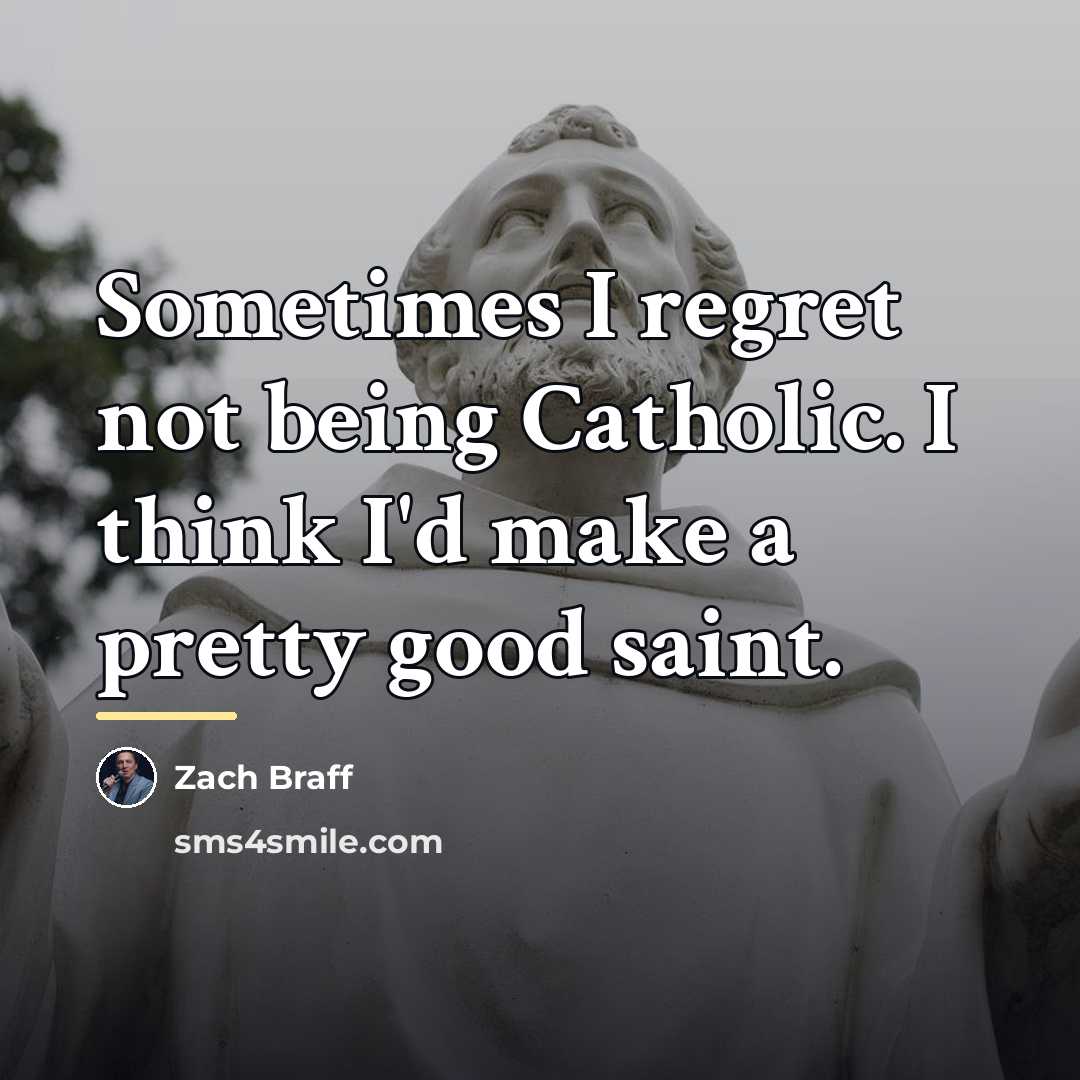 “Sometimes I regret not being Catholic. I think I'd make…” quote by Zach Braff