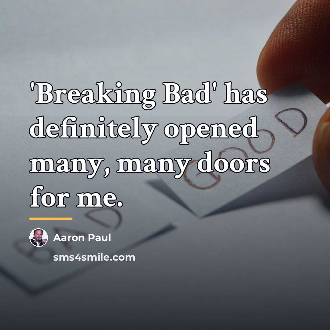 “'Breaking Bad' has definitely opened many, many doors for me.…” quote by Aaron Paul