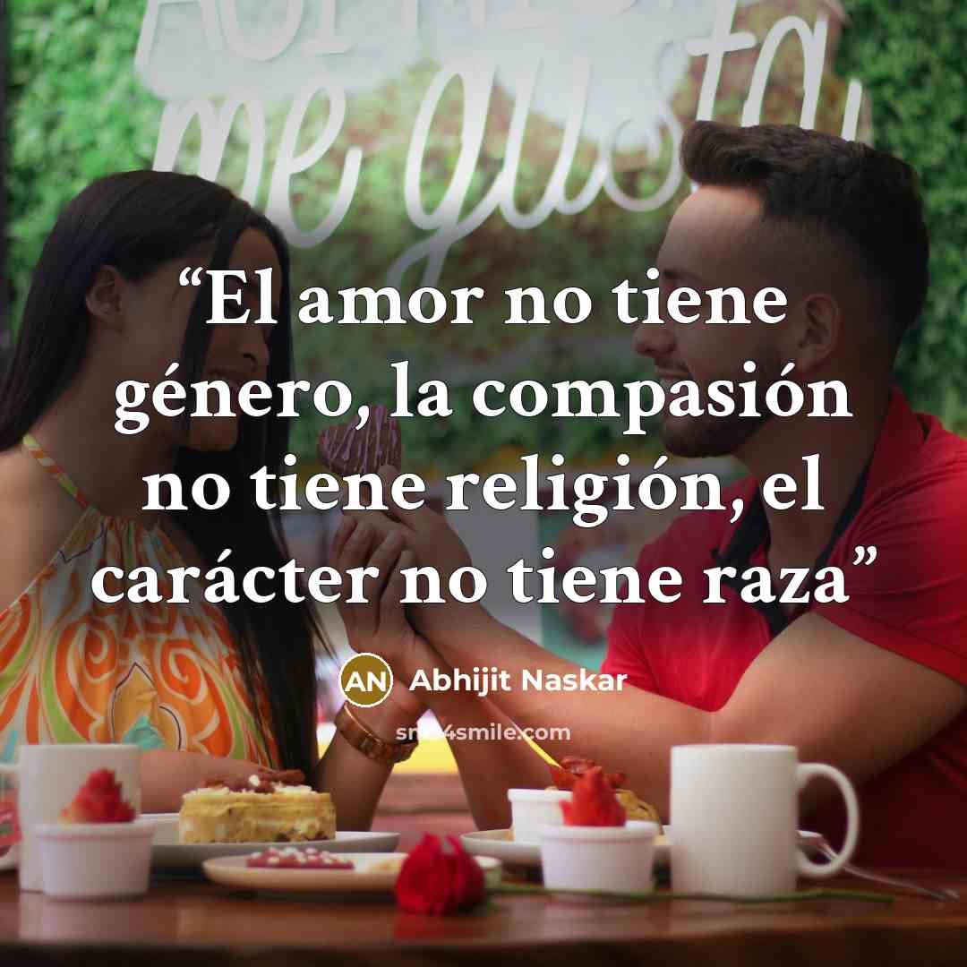 “El amor no tiene género, la compasión no tiene religión, el carácter no tiene raza” quote by Abhijit Naskar