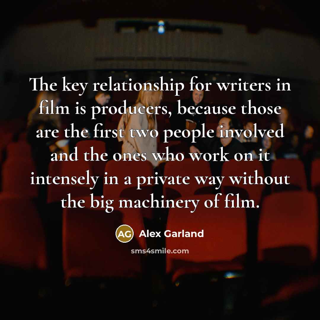 “The key relationship for writers in film is producers, because…” quote by Alex Garland