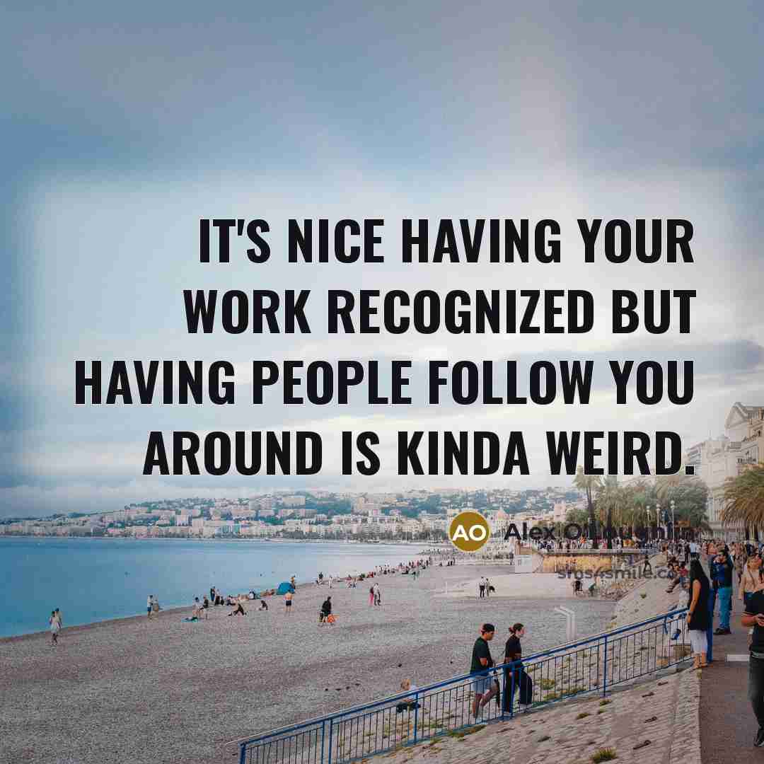 “It's nice having your work recognized but having people follow…” quote by Alex O'Loughlin