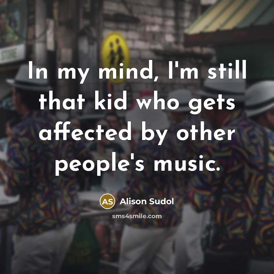 “In my mind, I'm still that kid who gets affected…” quote by Alison Sudol