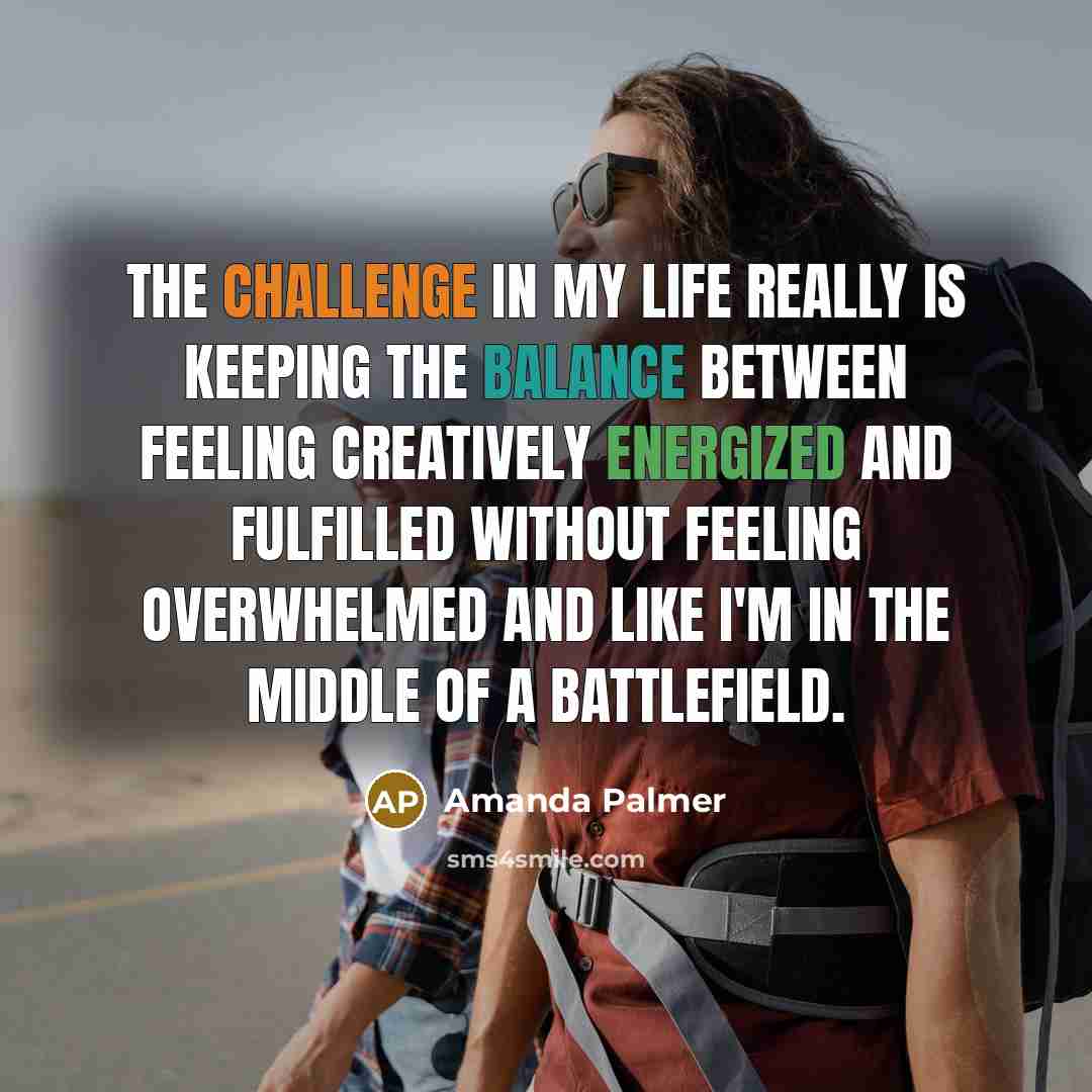 “The challenge in my life really is keeping the balance…” quote by Amanda Palmer