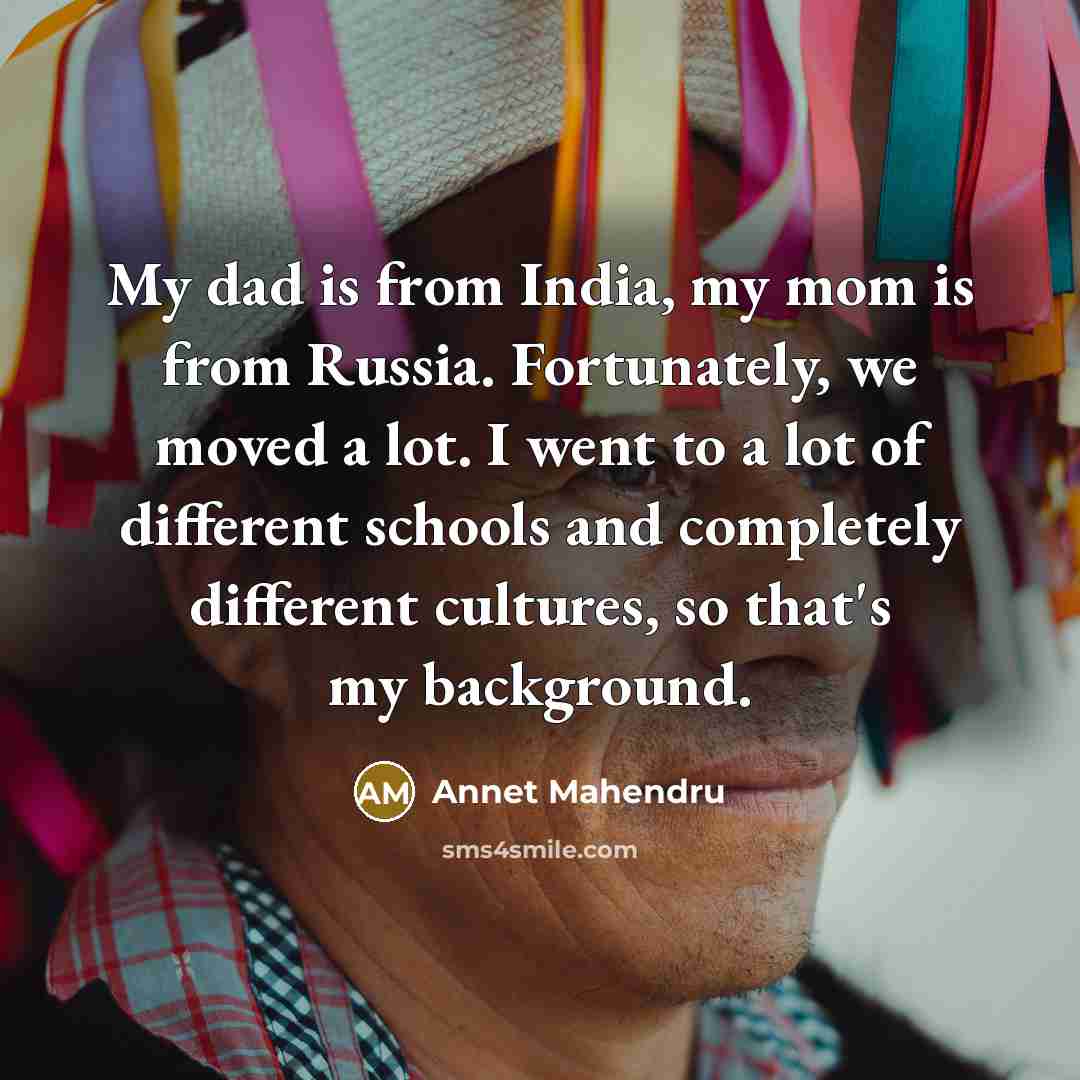 “My dad is from India, my mom is from Russia.…” quote by Annet Mahendru