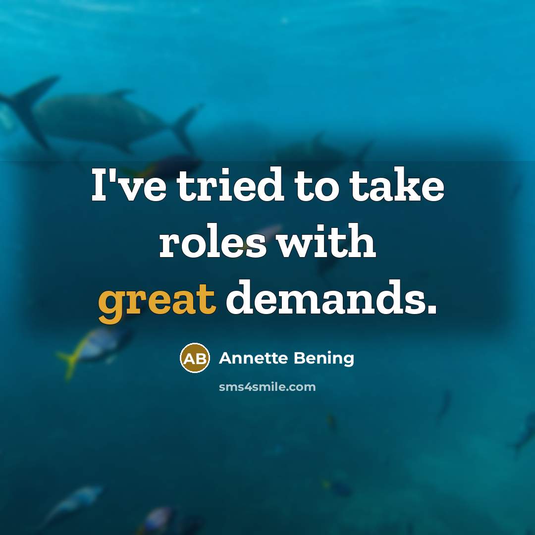 “I've tried to take roles with great demands.…” quote by Annette Bening