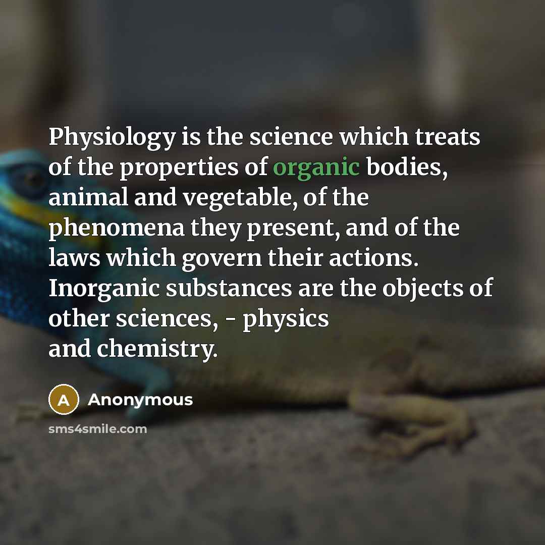 “Physiology is the science which treats of the properties of…” quote by Anonymous
